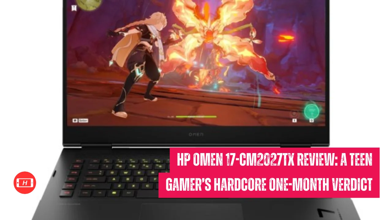 HP OMEN 17-cm2027TX Review: A Teen Gamer’s Hardcore One-Month Verdict