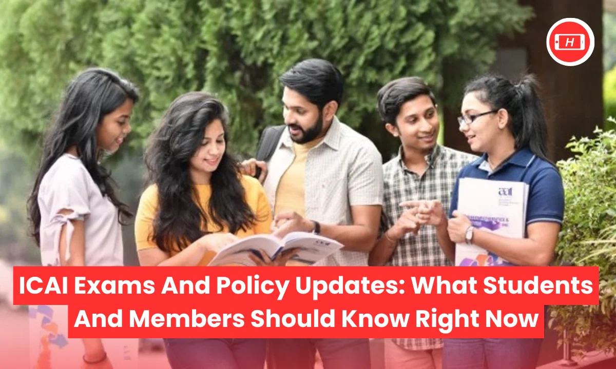 ICAI Exams And Policy Updates: What Students And Members Should Know Right Now