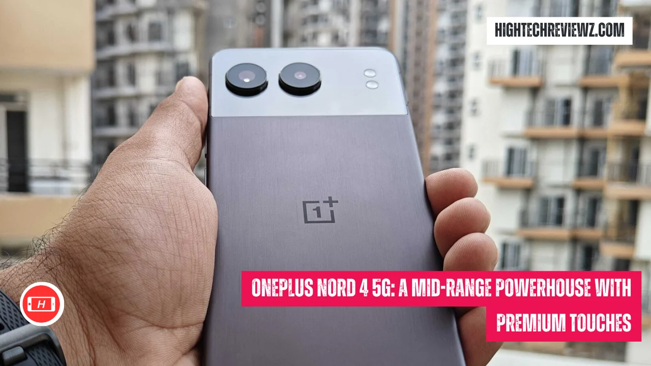 OnePlus Nord 4 5G: A Mid-Range Powerhouse with Premium Touches
