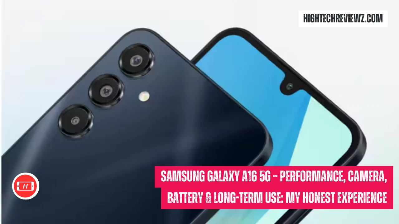 Samsung Galaxy A16 5G – Performance, Camera, Battery & Long-Term Use: My Honest Experience
